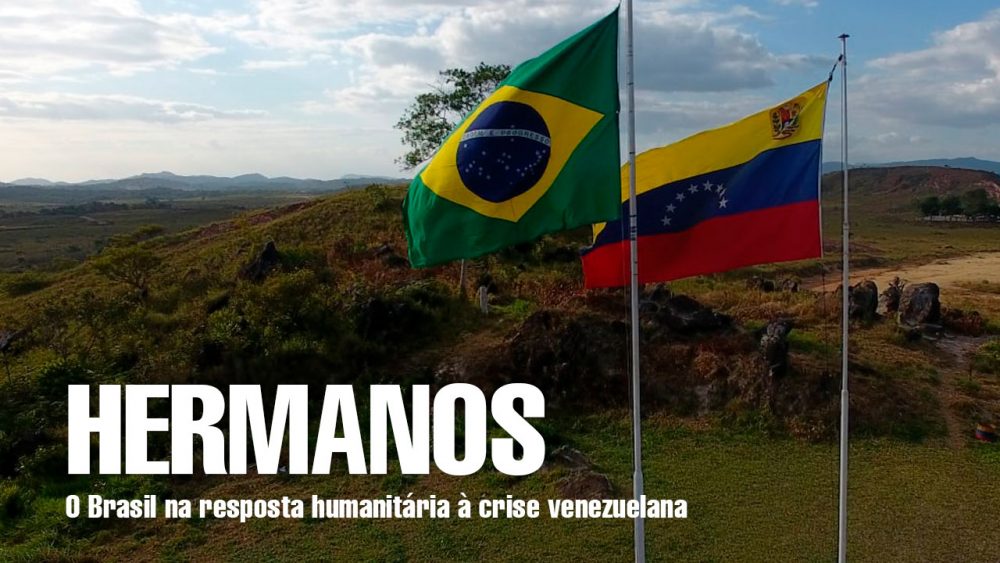 HERMANOS – O Brasil na resposta humanitária à crise venezuelana.